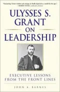 Ulysses S. Grant on Leadership: Executive Lessons from the Front Lines