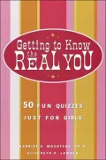 Getting to Know the Real You : 50 Fun Quizzes Just for Girls