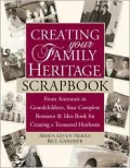 Creating Your Family Heritage Scrapbook: From Ancestors to Grandchildren, Your Complete Resource and Idea Book for Creating a Treasured Heirloom