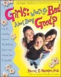 Girls : What's So Bad about Being Good?: How to Have Fun, Survive the Preteen Years, and Remain True to Yourself