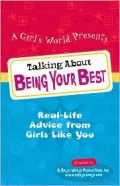 Talking about Being Your Best : Real-Life Advice from Girls Like You