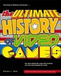 The Ultimate History of Video Games: From Pong to Pokemon and Beyond...The Story Behind the Craze that Touched Our Lives and Changed the World
