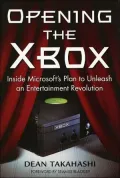 Opening the Xbox : Inside Microsoft's Plan to Unleash an Entertainment Revolution