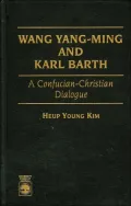 Wang Yang-Ming and Karl Barth: A Confucian-Christian Dialogue