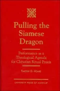 Pulling the Siamese Dragon: Performance as a Theological Agenda for Christian Ritual Praxis