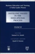 Business Education and Training: A Value-Laden Process: Instilling Values in the Educational Process, Vol. 3