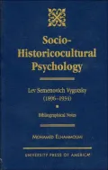 Socio-Historicocultural Psychology Lev Semenovich Vygotsky, 1896-1934  Bibliographical Notes