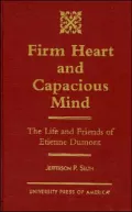 Firm Heart and Capacious Mind : The Life and Friends of Etienne Dumont