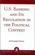 U. S. Banking and Its Regulation in the Political Context
