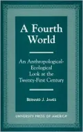 A Fourth World: An Anthropological Ecological Look at the 21st Century