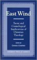 East Wind : Taoist and Cosmological Implications of Christian Theology