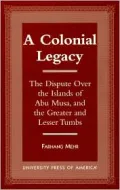 A Colonial Legacy : The Dispute over the Islands of Abu Musa, and the Greater and Lesser Tumbs