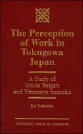 The Perception of Work in Tokugawa, Japan : A Study of Ishida Baigan and Ninomiya Sontoku