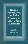 Image, perception, and the making of U. S.-China relations