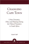 Changing Cape Town : Urban Dynamics, Policy and Planning During the Political Transition in South Africa
