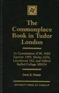 The Commonplace Book in Tudor London: An Examination of BL MSS Egerton 1995, Harley 2252, Lansdowne 762, and Oxford Balliol College, MS 354