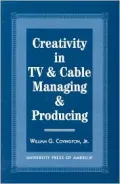 Creativity in TV and Cable Managing and Producing