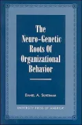 The Neuro-Genetic Roots of Organizational Behavior