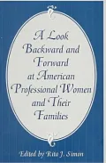 A Look Backward and Forward at American Professional Women and Their Families : Co-published with Women's Freedom Network