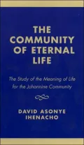 The Community of Eternal Life : The Study of the Meaning of Life for the Johannine Community