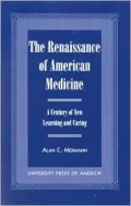 The Renaissance of American Medicine : A Century of New Learning and Caring