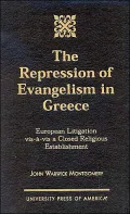 The Repression of Evangelism in Greece: European Litigation Vis-a-Vis a Closed Religious Establishment