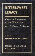 Bittersweet Legacy: Creative Responses to the Holocaust: Art, Poetry, Stories, Vol. 24