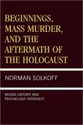 Beginnings, Mass Murder, And Aftermath Of The Holocaust