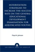 Intervention Strategies To Increase The Success Rate On The General Educational Development Examination For Adjudicated Youths