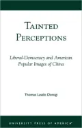 Tainted Perceptions: Liberal-Democracy and American Popular Images of China