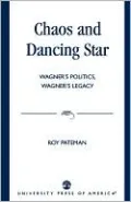 Chaos and Dancing Star: Wagner's Politics, Wagner's Legacy