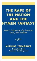 The Rape of the Nation and the Hymen Fantasy: Japan's Modernity, the American South, and Faulkner