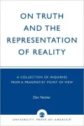On Truth and the Representation of Reality: A Collection of Inquiries from a Pragmatist Point of View