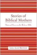 Stories of Biblical Mothers: Maternal Power in the Hebrew Bible