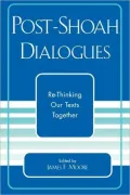 Post-Shoah Dialogues: Re-Thinking Our Texts Together (Studies in the Shoah Series, Volume XXV)