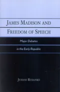 James Madison and Freedom of Speech : Major Debates in the Early Republic