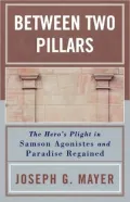 Between Two Pillars: The Hero's Plight in Samson Agonistes and Paradise Regained