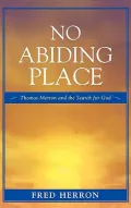 No Abiding Place : Thomas Merton and the Search for God