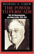 The Power to Persuade: FDR, the Newsmagazines, and Going to War, 1939-1941