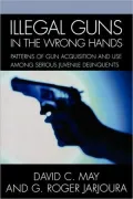 Illegal Guns in the Wrong Hands: Patterns of Gun Acquisition and Use among Serious Juvenile Delinquents