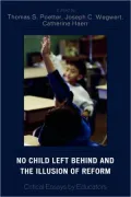 No Child Left Behind and the Illusion of Reform: Critical Essays by Educators