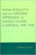 Frank Aydelotte and the Oxford Approach to English Studies in America: 1908D1940