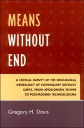 Means Without End: A Critical Survey of the Ideological Genealogy of Technology without Limits, from Apollonian Techne to Postmodern Technoculture