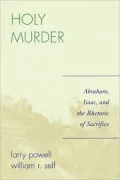 Holy Murder: Abraham, Isaac, and the Rhetoric of Sacrifice