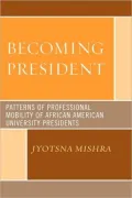 Becoming President: Patterns of Professional Mobility of African American University Presidents