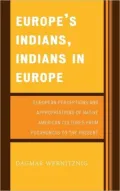 Europe's Indians, Indians in Europe: European Perceptions and Appropriations of Native American Cultures from Pocahontas to the Present
