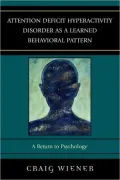 Attention Deficit Hyperactivity Disorder as a Learned Behavioral Pattern: A Return to Psychology