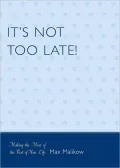 It's Not Too Late!: Making the Most of the Rest of Your Life