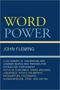 Word Power: A Dictionary of Fascinating and Learned Words and Phrases for Vocabulary Enrichment