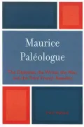 Maurice PalZologue: the Diplomat, the Writer, the Man and the Third French Republic